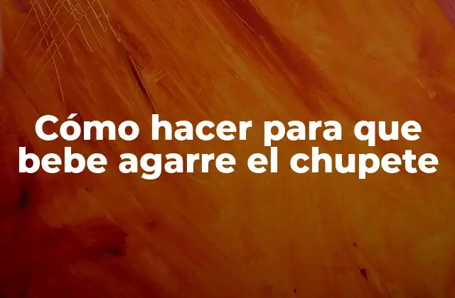 Cómo Hacer para que Bebe Agarre el Chupete