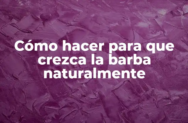 Cómo Hacer para que Crezca la Barba Naturalmente 2 Cómo hacer para que crezca la barba naturalmente