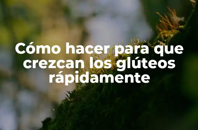 Cómo Hacer para que Crezcan los Glúteos Rápidamente 2 Cómo hacer para que crezcan los glúteos rápidamente