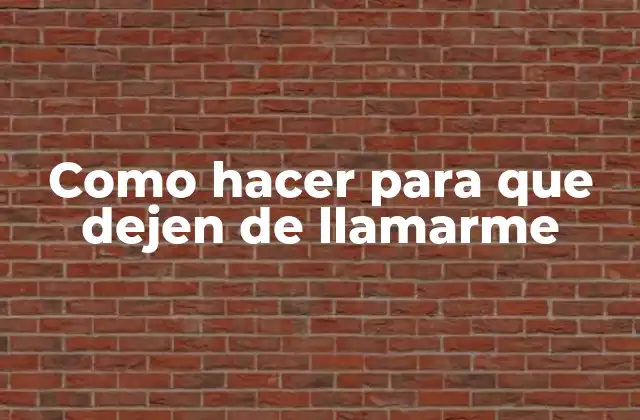 Como Hacer para que Dejen de Llamarme