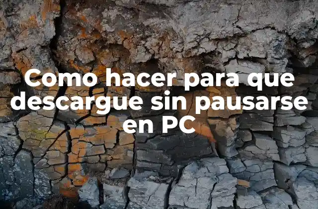 Como Hacer para que Descargue sin Pausarse en Pc 2 ¿Qué es un descarga sin pausas y cómo funciona?