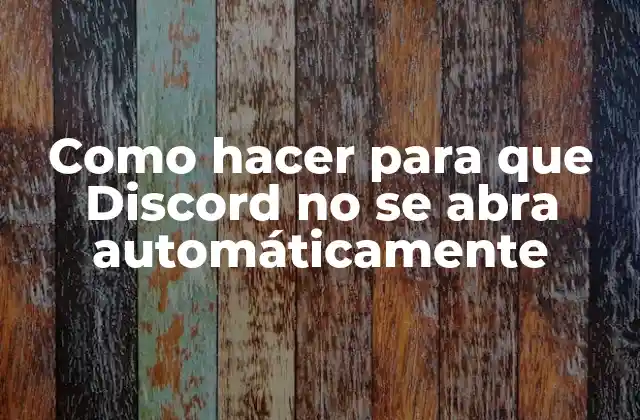 Como Hacer para que Discord No Se Abra Automáticamente