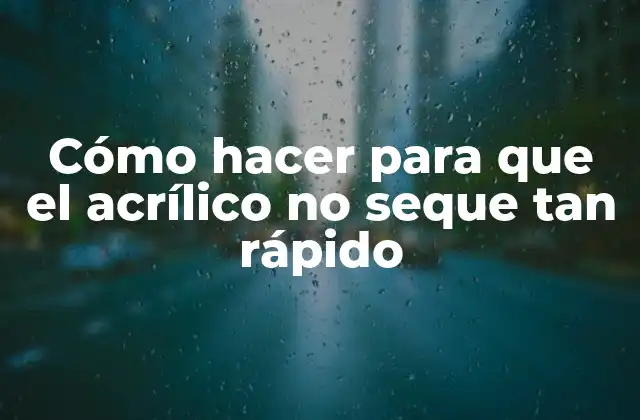 ¿Qué es el acrílico y cómo se usa?