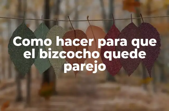 Como Hacer para que el Bizcocho Quede Parejo