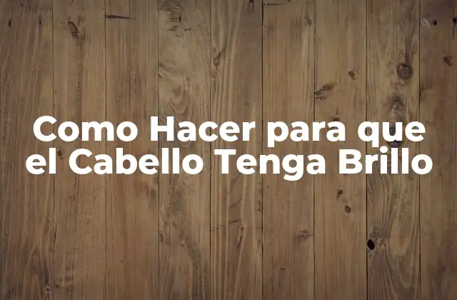 Como Hacer para que el Cabello Tenga Brillo