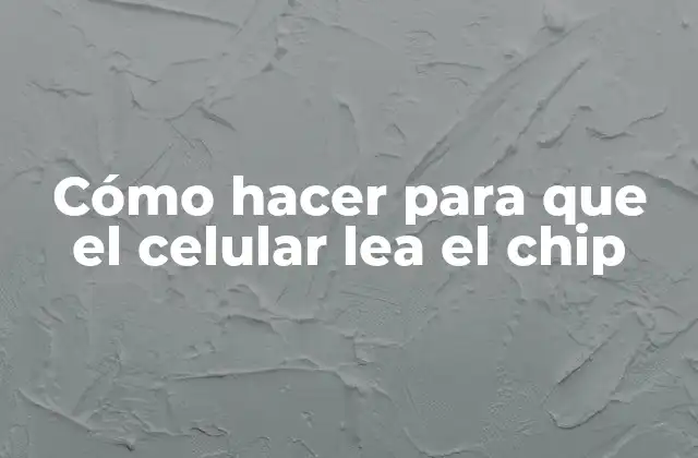 Cómo Hacer para que el Celular Lea el Chip