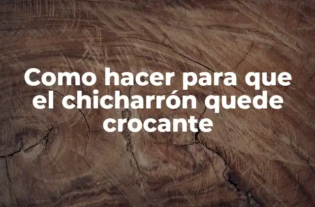 Como Hacer para que el Chicharrón Quede Crocante