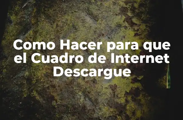 Como Hacer para que el Cuadro de Internet Descargue