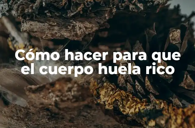Cómo Hacer para que el Cuerpo Huela Rico