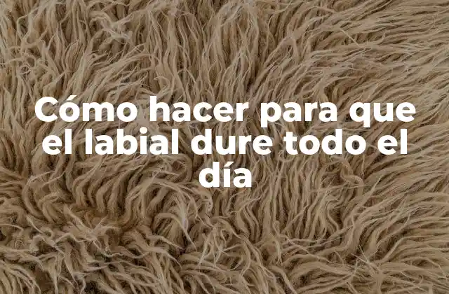 Cómo Hacer para que el Labial Dure Todo el Día
