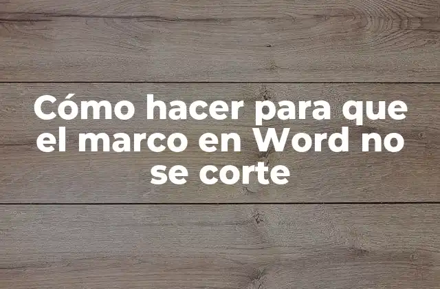 Cómo Hacer para que el Marco en Word No Se Corte 2 ¿Qué es un marco en Word y para qué sirve?