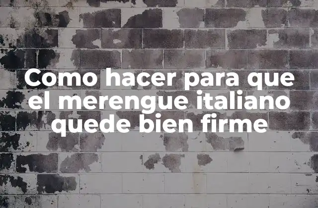 Como Hacer para que el Merengue Italiano Quede Bien Firme