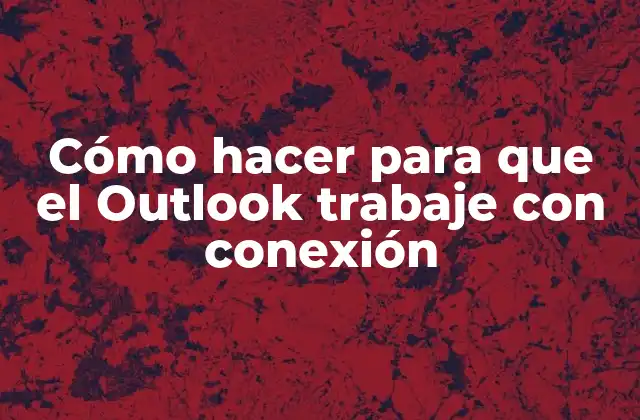Cómo Hacer para que el Outlook Trabaje con Conexión