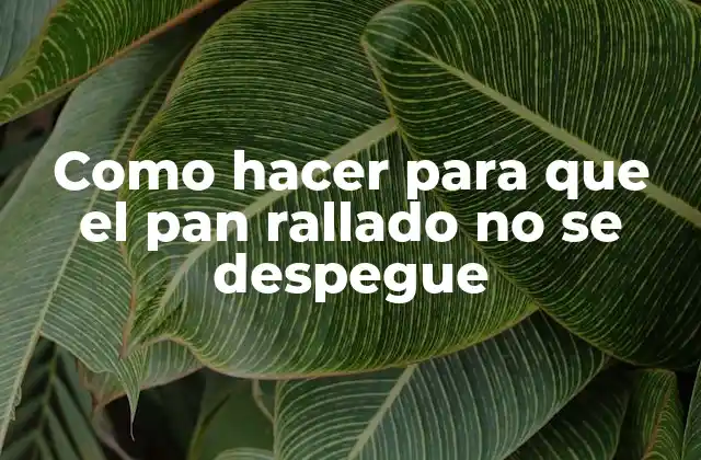Como Hacer para que el Pan Rallado No Se Despegue