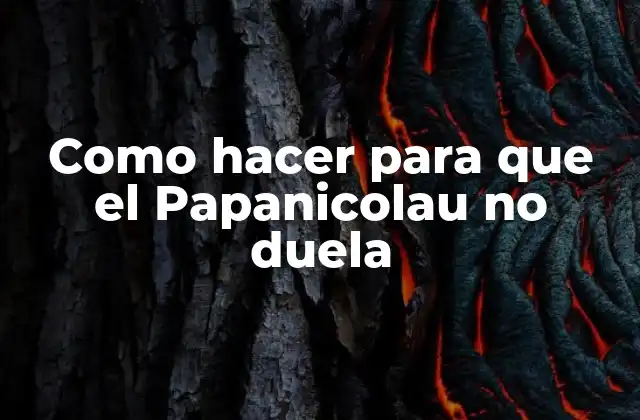 Como Hacer para que el Papanicolau No Duela