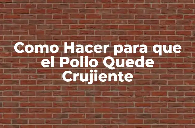 Como Hacer para que el Pollo Quede Crujiente 2 ¿Qué es el Pollo Crujiente y por qué es tan Popular?