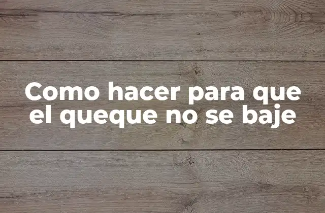 Como Hacer para que el Queque No Se Baje