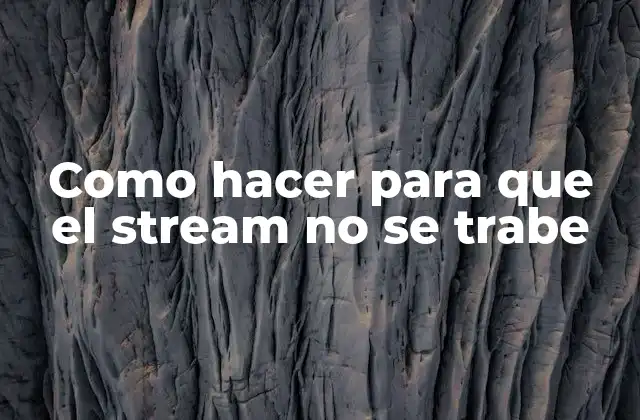 Como Hacer para que el Stream No Se Trabe