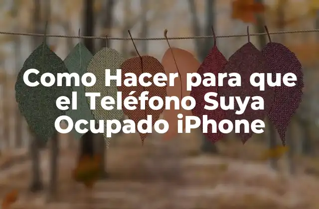 Como Hacer para que el Teléfono Suya Ocupado Iphone