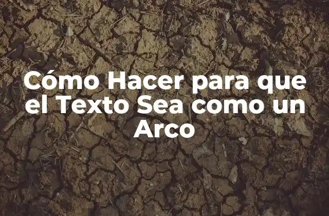 Cómo Hacer para que el Texto Sea como un Arco