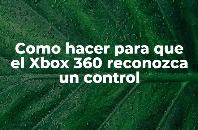 Como Hacer para que el Xbox 360 Reconozca un Control