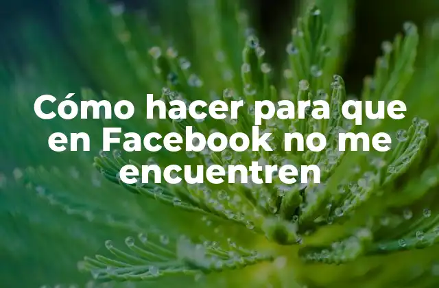 Cómo Hacer para que en Facebook No Me Encuentren 2 Cómo hacer para que en Facebook no me encuentren