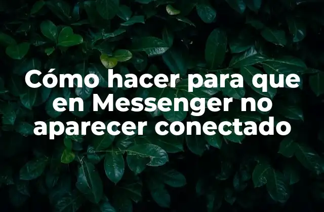 Cómo Hacer para que en Messenger No Aparecer Conectado
