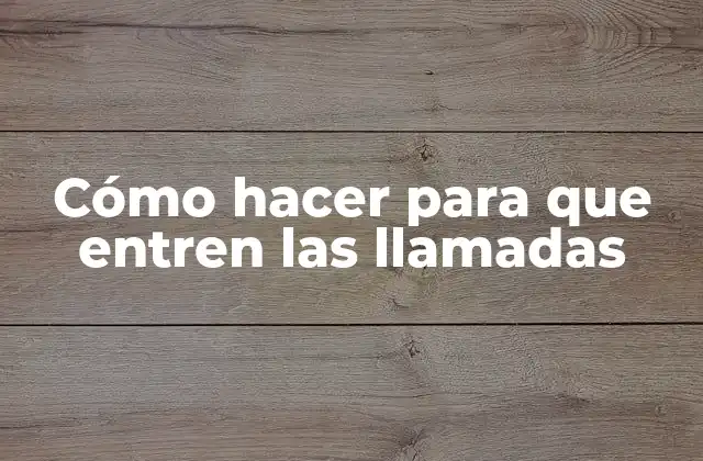 Cómo Hacer para que Entren las Llamadas