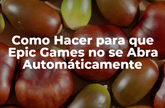 Como Hacer para que Epic Games No Se Abra Automáticamente