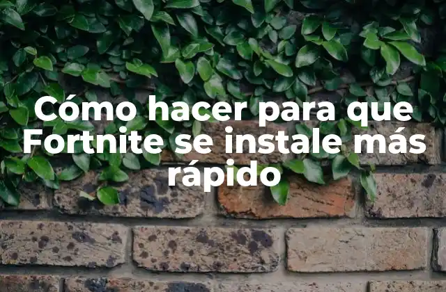 Cómo Hacer para que Fortnite Se Instale Más Rápido