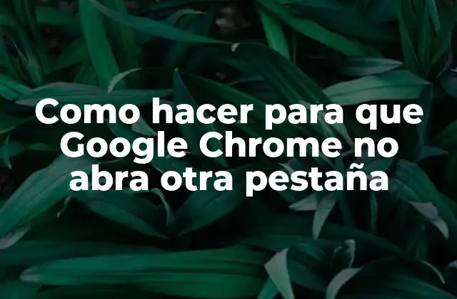¿Qué es el problema de las pestañas en Google Chrome?