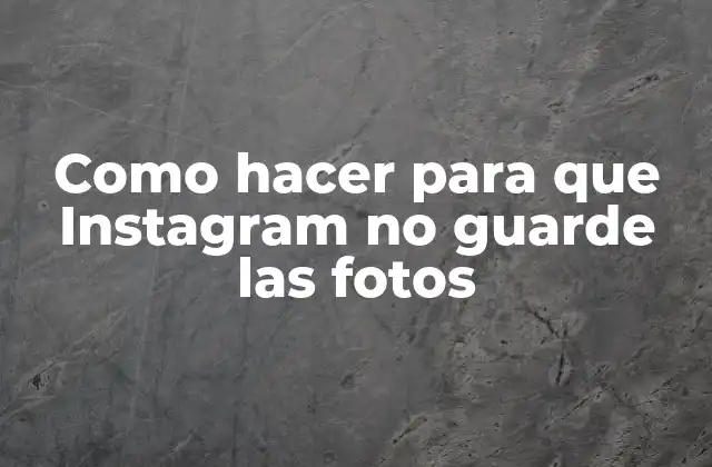 Como Hacer para que Instagram No Guarde las Fotos 2 ¿Qué es el guardado de fotos en Instagram y para qué sirve?