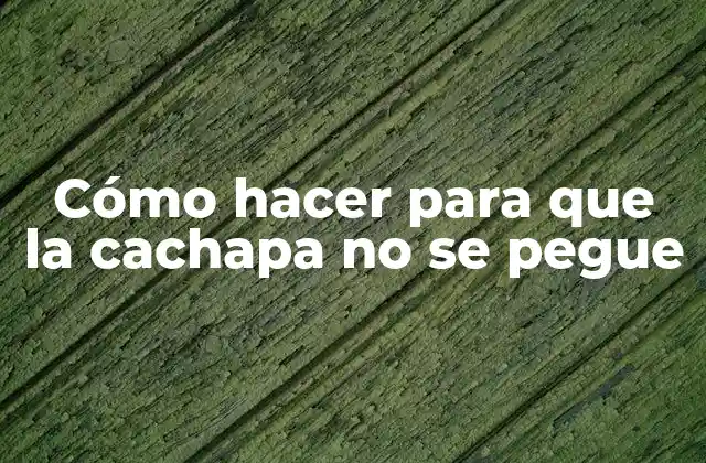 Cómo Hacer para que la Cachapa No Se Pegue