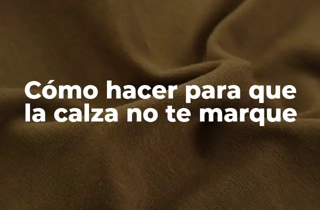 Cómo Hacer para que la Calza No Te Marque