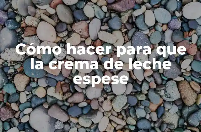 Cómo Hacer para que la Crema de Leche Espese