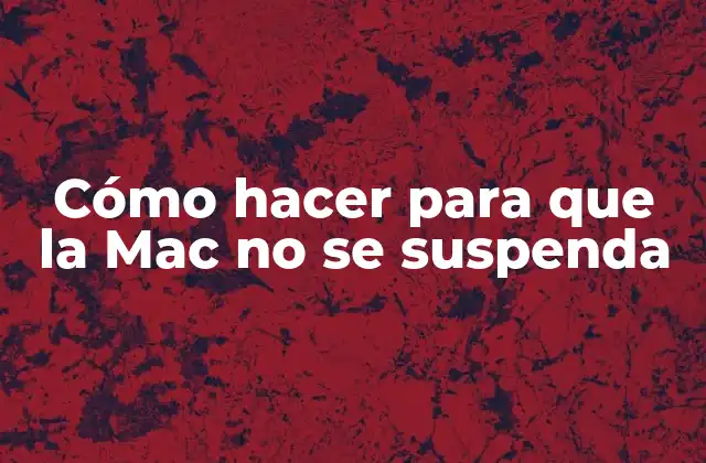 Cómo Hacer para que la Mac No Se Suspenda