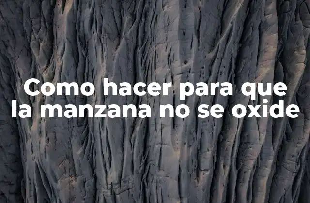 Como Hacer para que la Manzana No Se Oxide