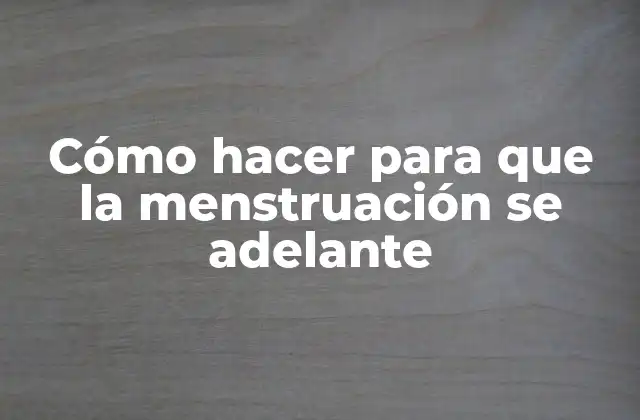 Cómo Hacer para que la Menstruación Se Adelante 2 Cómo hacer para que la menstruación se adelante