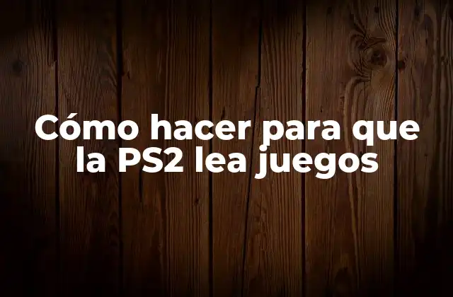 Cómo Hacer para que la Ps2 Lea Juegos