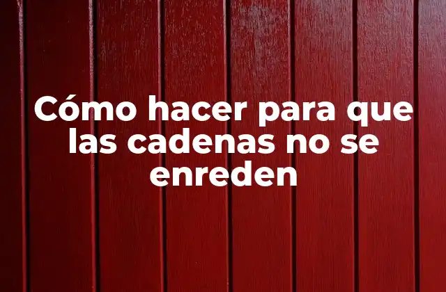 Cómo Hacer para que las Cadenas No Se Enreden