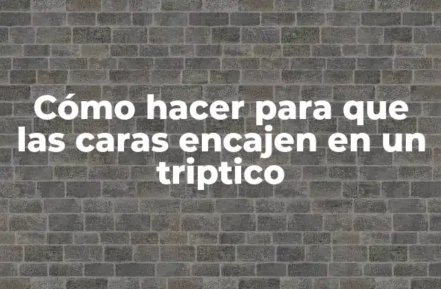 Cómo Hacer para que las Caras Encajen en un Triptico