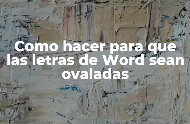 Como Hacer para que las Letras de Word Sean Ovaladas