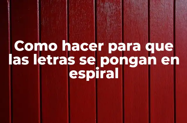 Como Hacer para que las Letras Se Pongan en Espiral