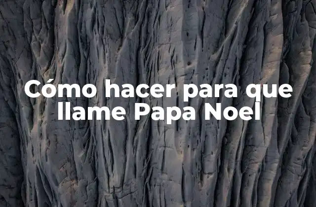 Cómo Hacer para que Llame Papa Noel 2 Cómo hacer para que llame Papa Noel