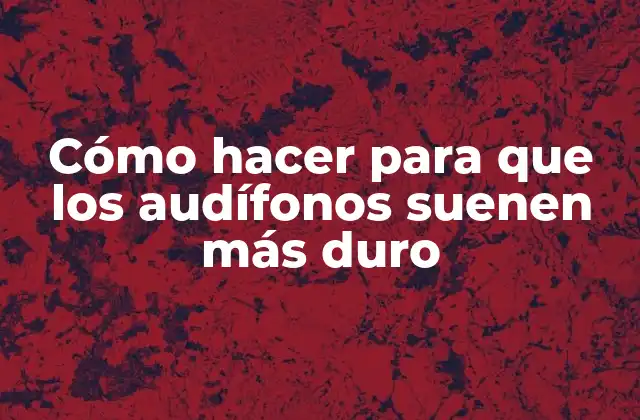 Cómo Hacer para que los Audífonos Suenen Más Duro