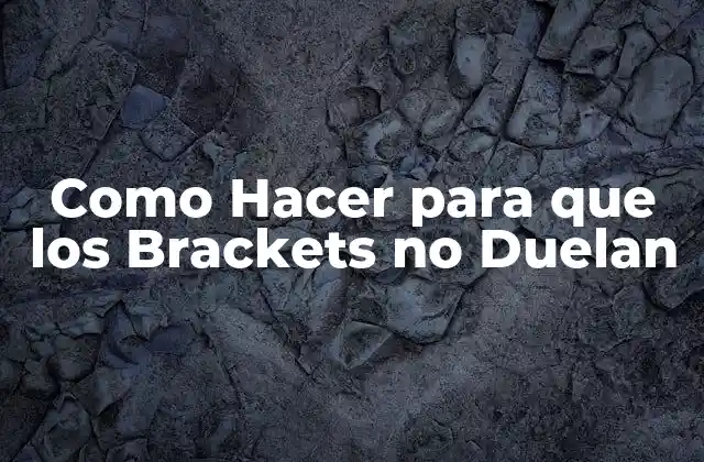 Como Hacer para que los Brackets No Duelan