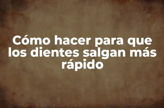 Cómo Hacer para que los Dientes Salgan Más Rápido 2 Cómo hacer para que los dientes salgan más rápido