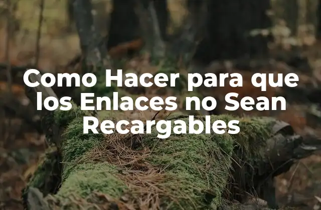 Como Hacer para que los Enlaces No Sean Recargables