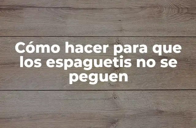 Cómo Hacer para que los Espaguetis No Se Peguen 2 Cómo hacer para que los espaguetis no se peguen