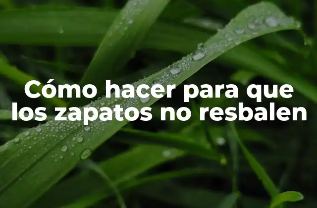 Cómo Hacer para que los Zapatos No Resbalen